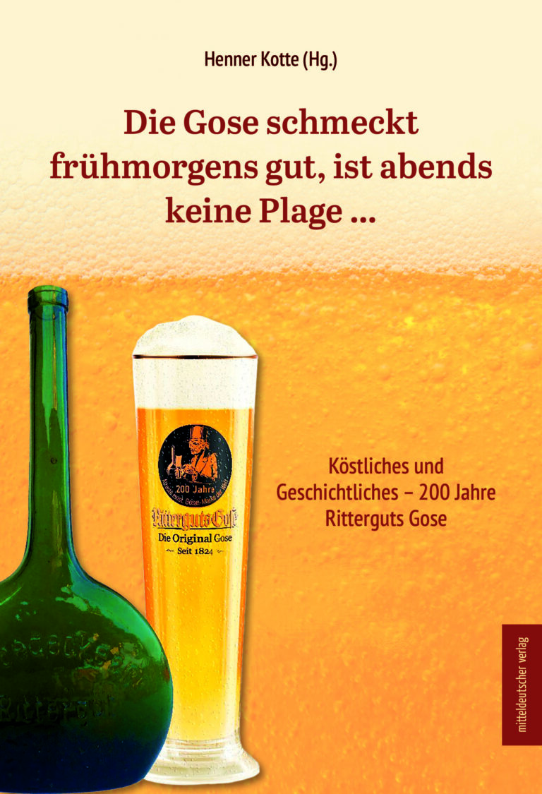Neues Gose-Buch: » Die Gose schmeckt frühmorgens gut, ist abends keine Plage … «